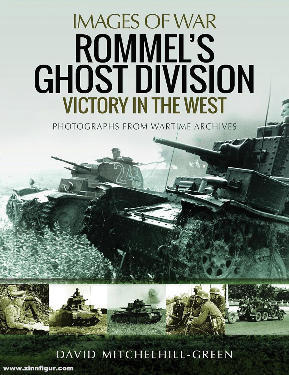 Pen & Sword Books Mitchelhill-Green, David: Images of War. Rommel's Ghost Division. Victory in the West. Rare Photographs from Wartime Archives