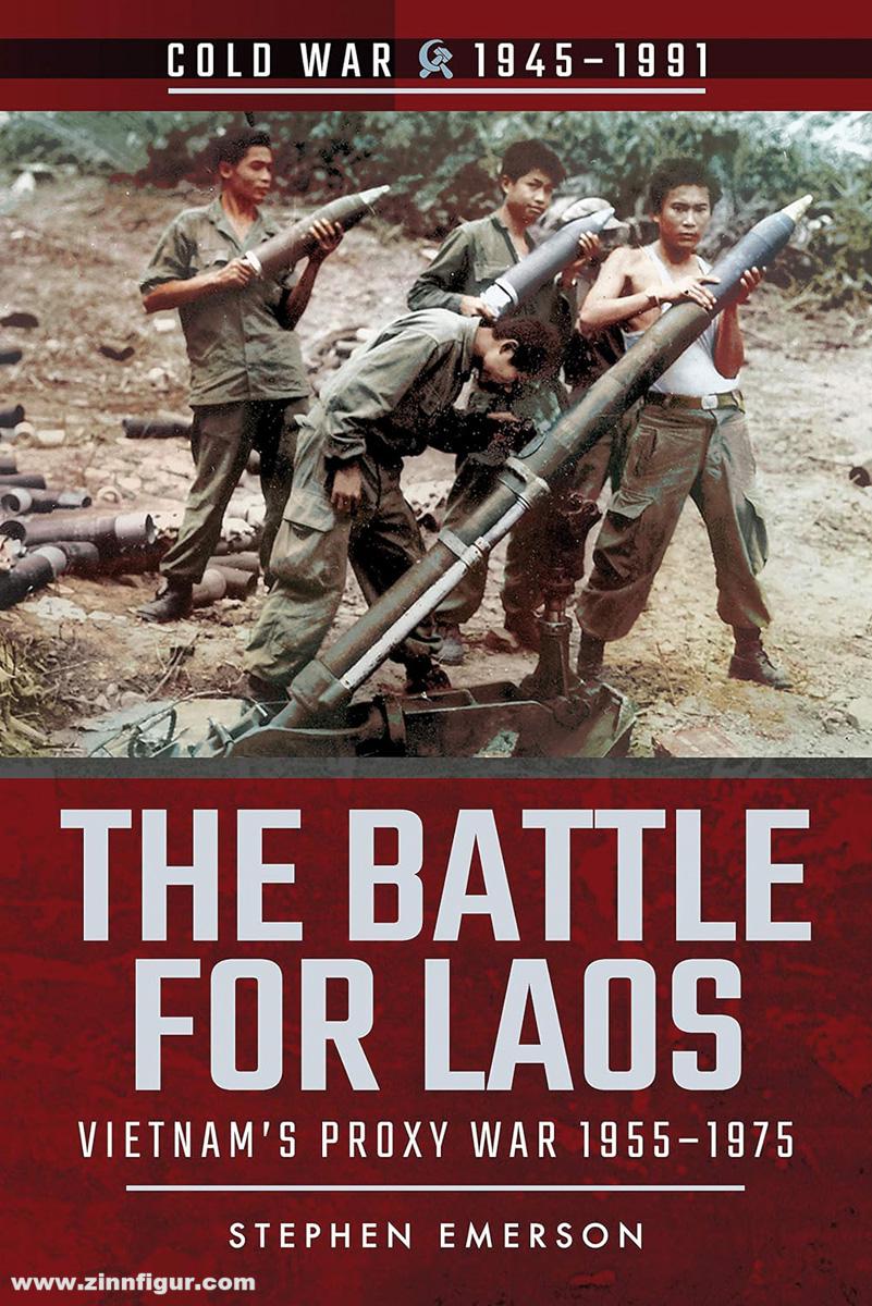 Pen & Sword Books Emerson, Stephen: The Battle for Laos. Vietnam's Proxy War, 1955-1975