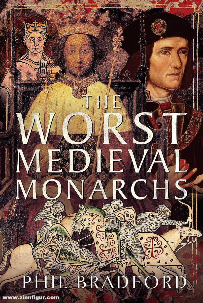 Pen & Sword Books Bradford, Phil: The Worst Medieval Monarchs