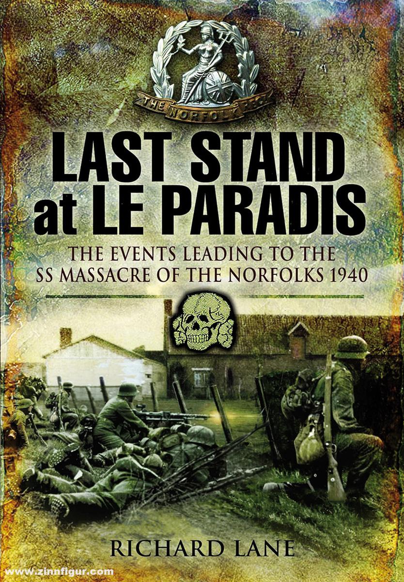 Pen & Sword Books Lane, Richard: Last Stand at Le Paradis. The Events leading to the SS Massacre of the Norfolks 1940