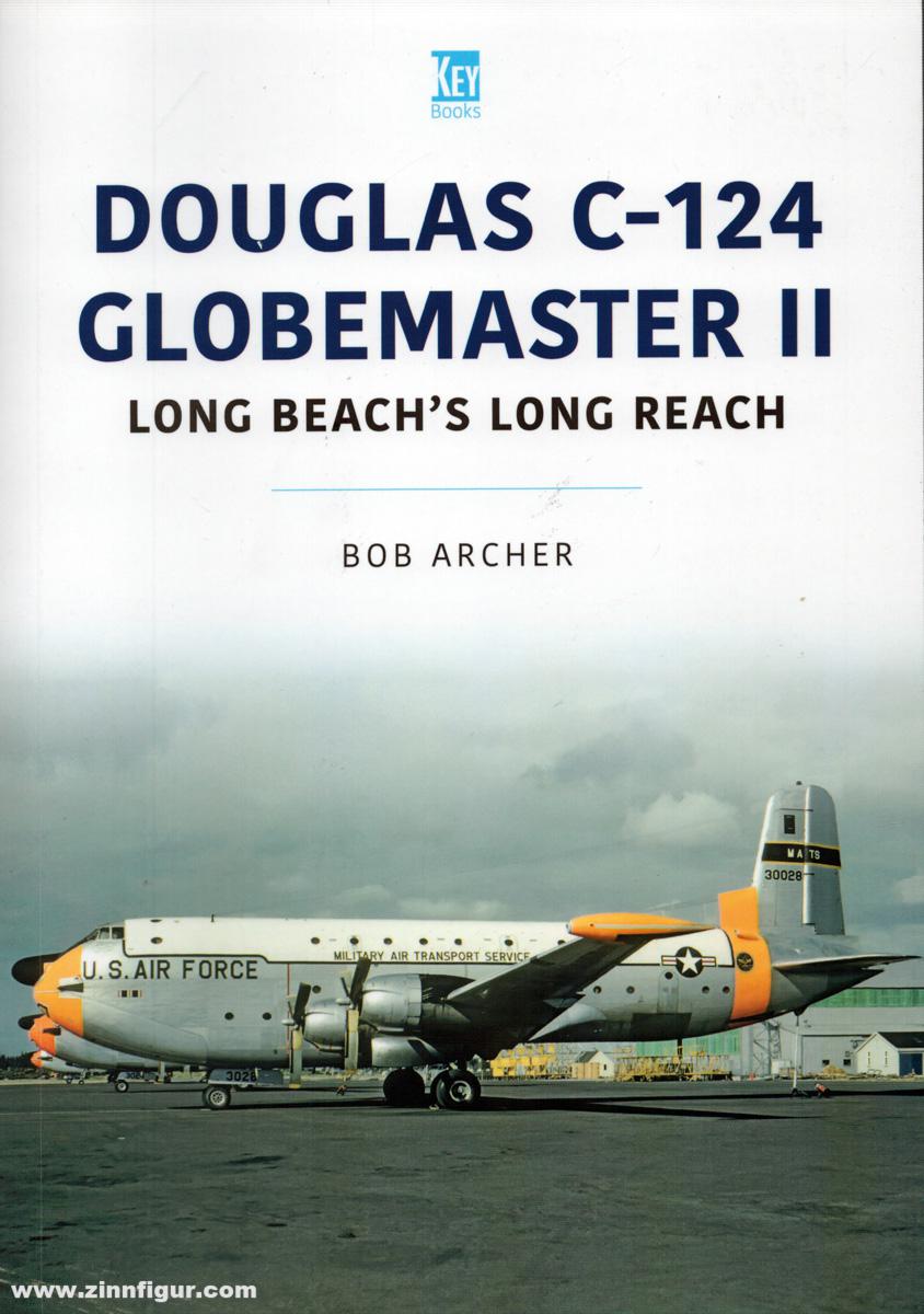 Key Publishing Archer, Bob: Douglas C-124 Globemaster II. Long Beach's Long Reach
