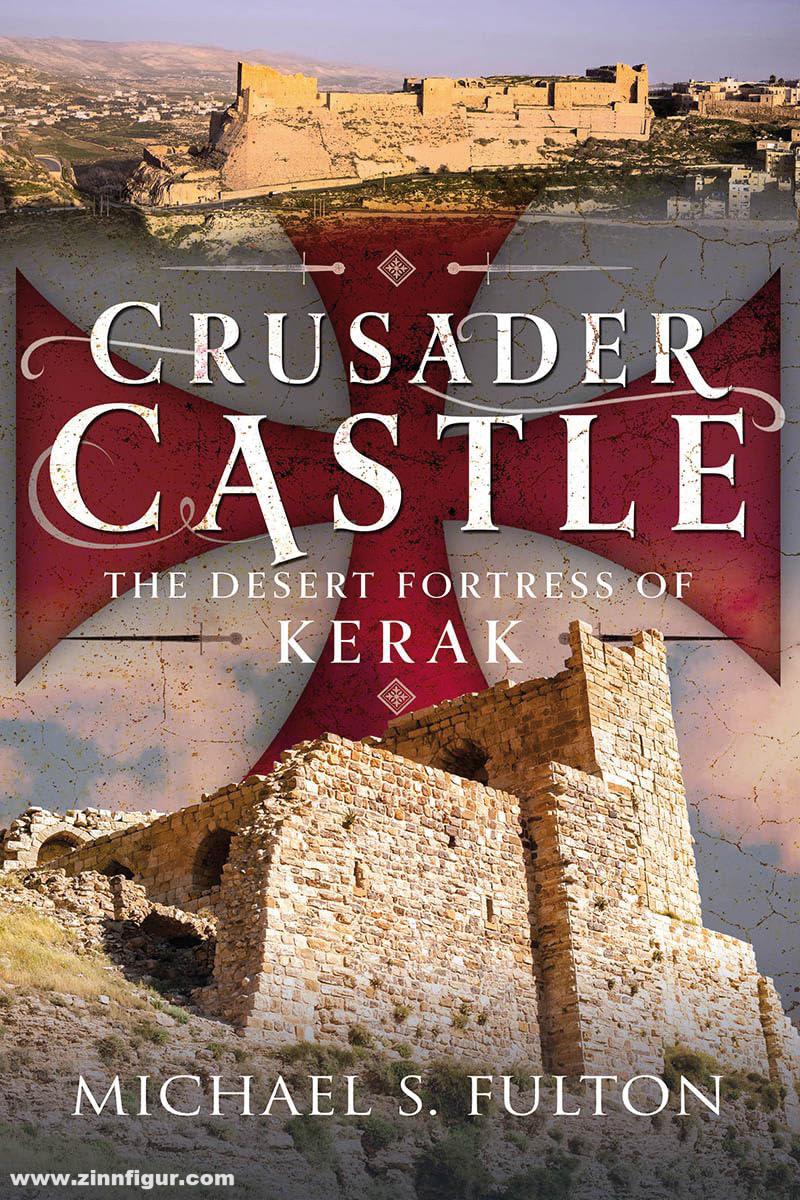 Pen & Sword Books Fulton, Michael S.: Crusader Castle. The Desert Fortress of Kerak