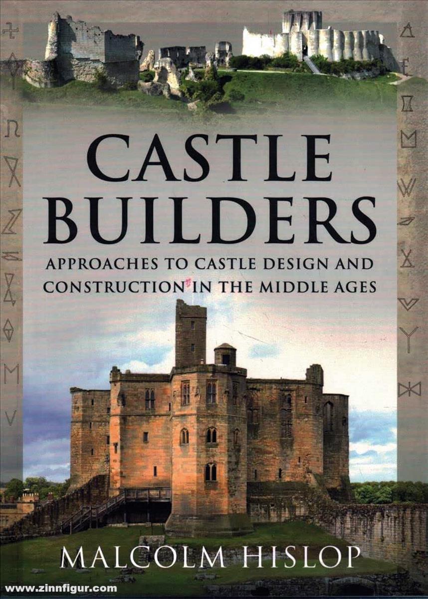 Pen & Sword Books Hislop, Malcolm: Castle Builders. Approaches to Castle Design and Construction in the Middle Ages