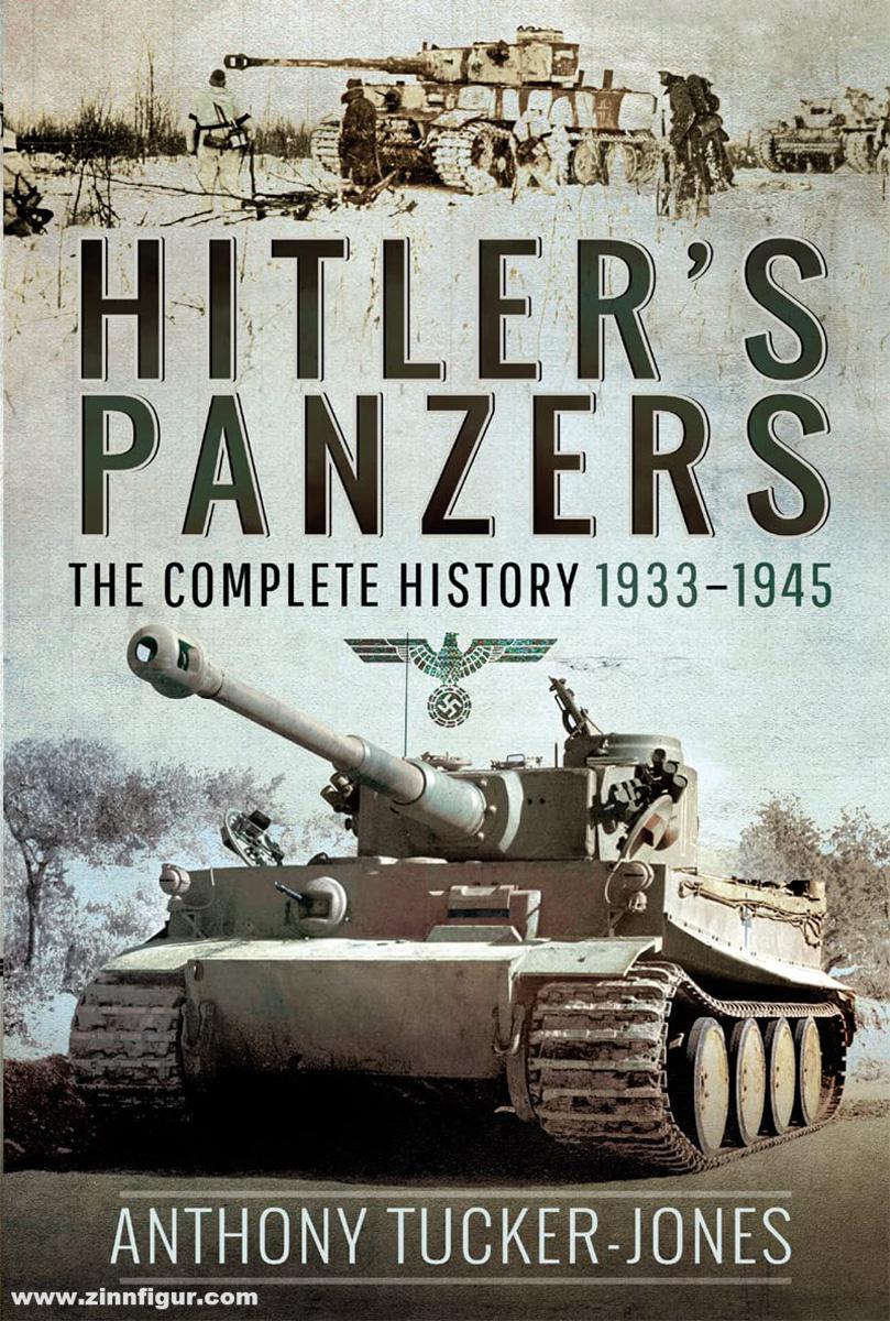 Pen & Sword Books Tucker-Jones, Anthony: Hitler's Panzers. The Complete History 1933-1945