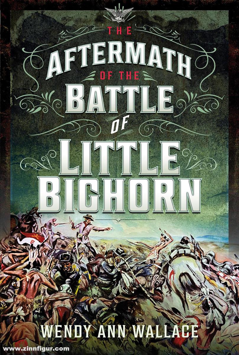 Pen & Sword Books Wallace, Wendy Ann: The Aftermath of the Battle of Little Big Horn