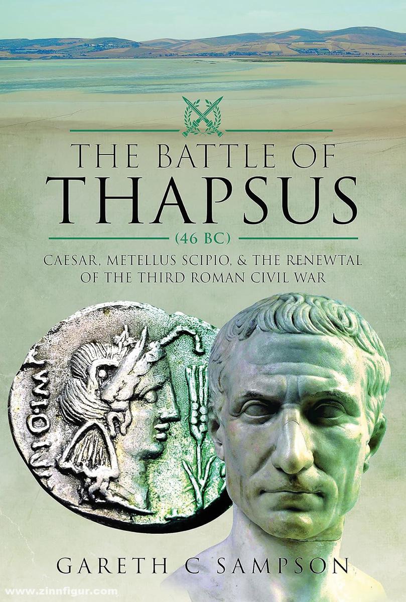 Pen & Sword Books Sampson, Gareth C.: The Battle of Thapsus (46 BC). Caesar, Metellus Scipio, and the Renewal of the Third Roman Civil War