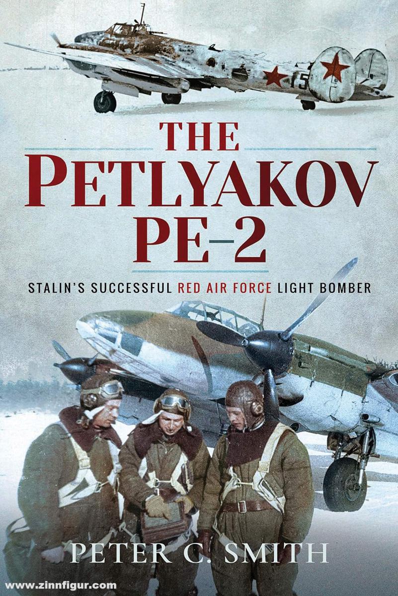 Pen & Sword Books Smith, Peter C.: The Petlyakov Pe-2. Stalin's Successful Red Air Force Light Bomber.