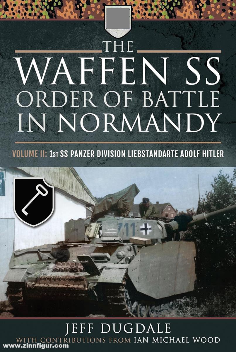 Pen & Sword Books Dugdale, Jeff: The Waffen SS Order of Battle in Normandy. Band 2: 1st SS Panzer Division Leibstandarte Adolf Hitler