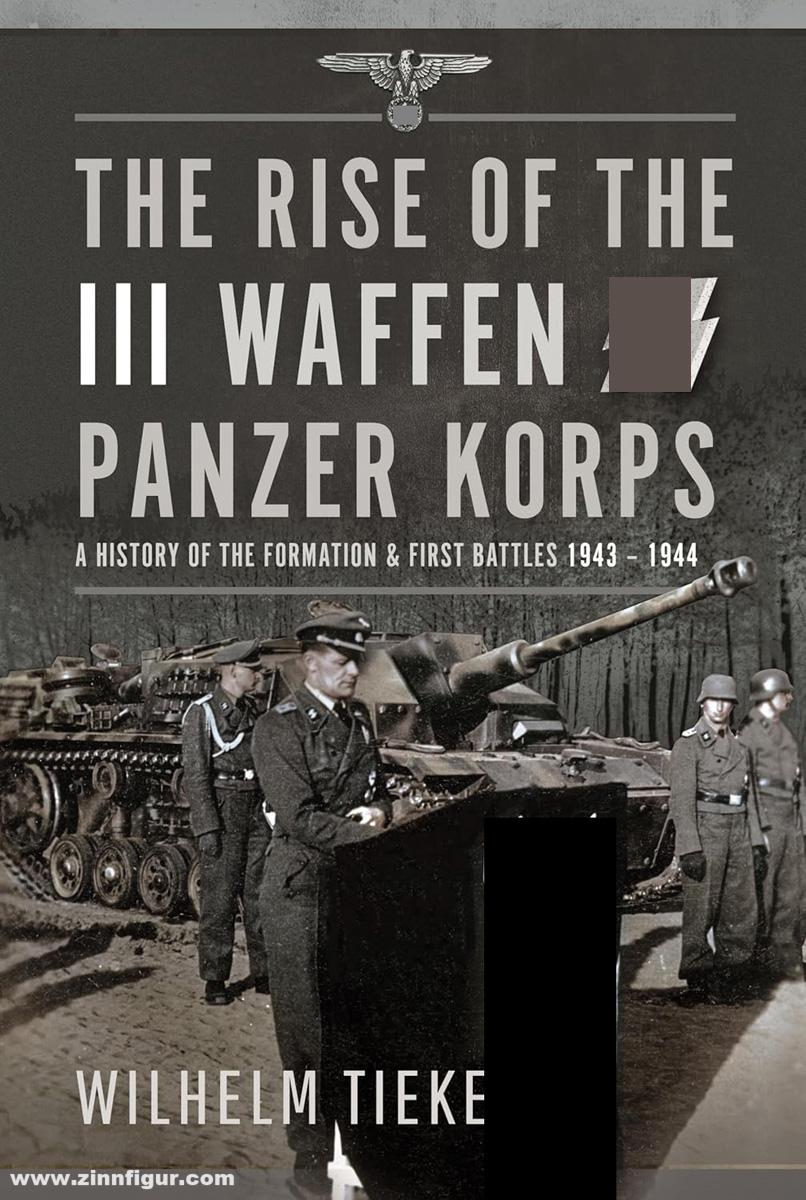 Pen & Sword Books Tieke, Wilhelm: The Rise of the III Waffen SS Panzer Korps