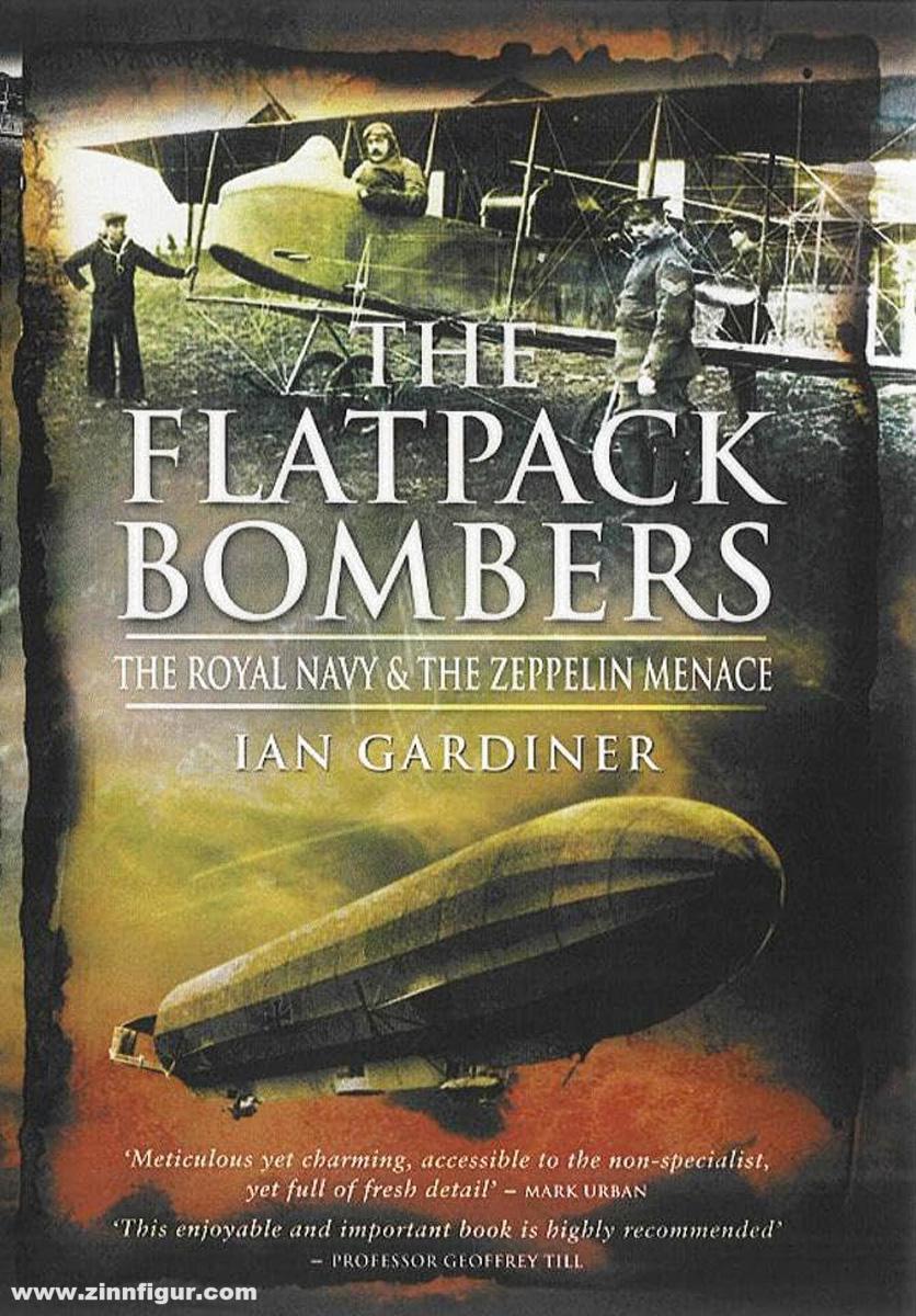 Pen & Sword Books Gardiner, Ian: The Flatpack Bombers. The Royal Navy & the Zeppelin Menace