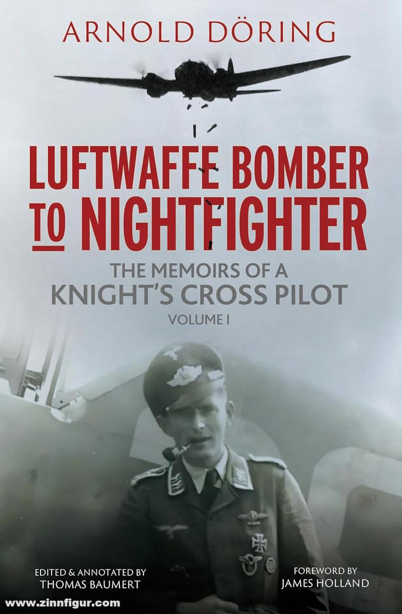 Greenhill Books Döring, Arnold/Baumert, Thomas (Hrsg.): Luftwaffe Bomber to Nightfighter. Band 1: The Memoirs of a Knight's Cross Pilot