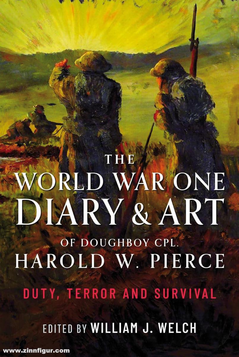 Pen & Sword Books Pierce, Harold W./Welch, William J.: The World War One Diary and Art of Doughboy Cpl. Harold W Pierce. Duty, Terror and Survival