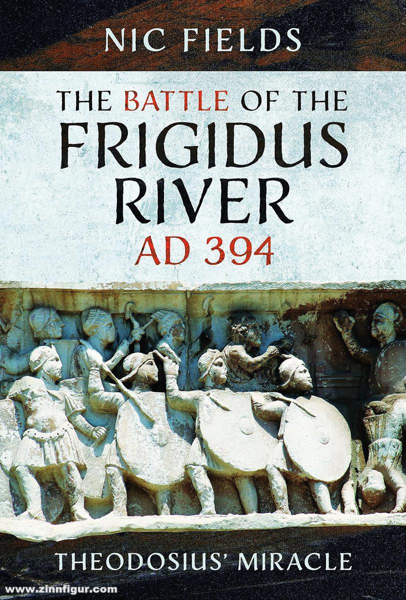 Pen & Sword Books Fields, Nic: The Battle of the Frigidus River, AD 394. Theodosius' Miracle