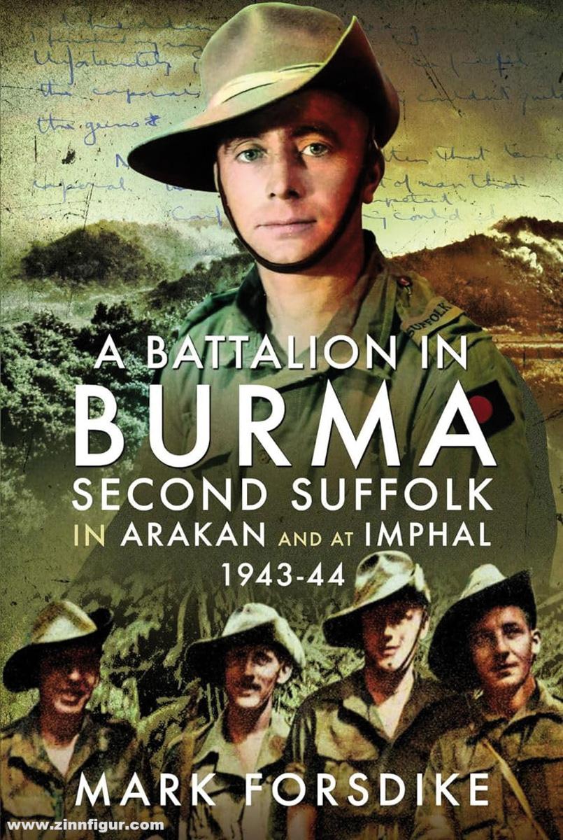 Pen & Sword Books Forsdike, Mark: A Battalion in Burma. Second Suffolk in Arakan and at Imphal, 1943-44