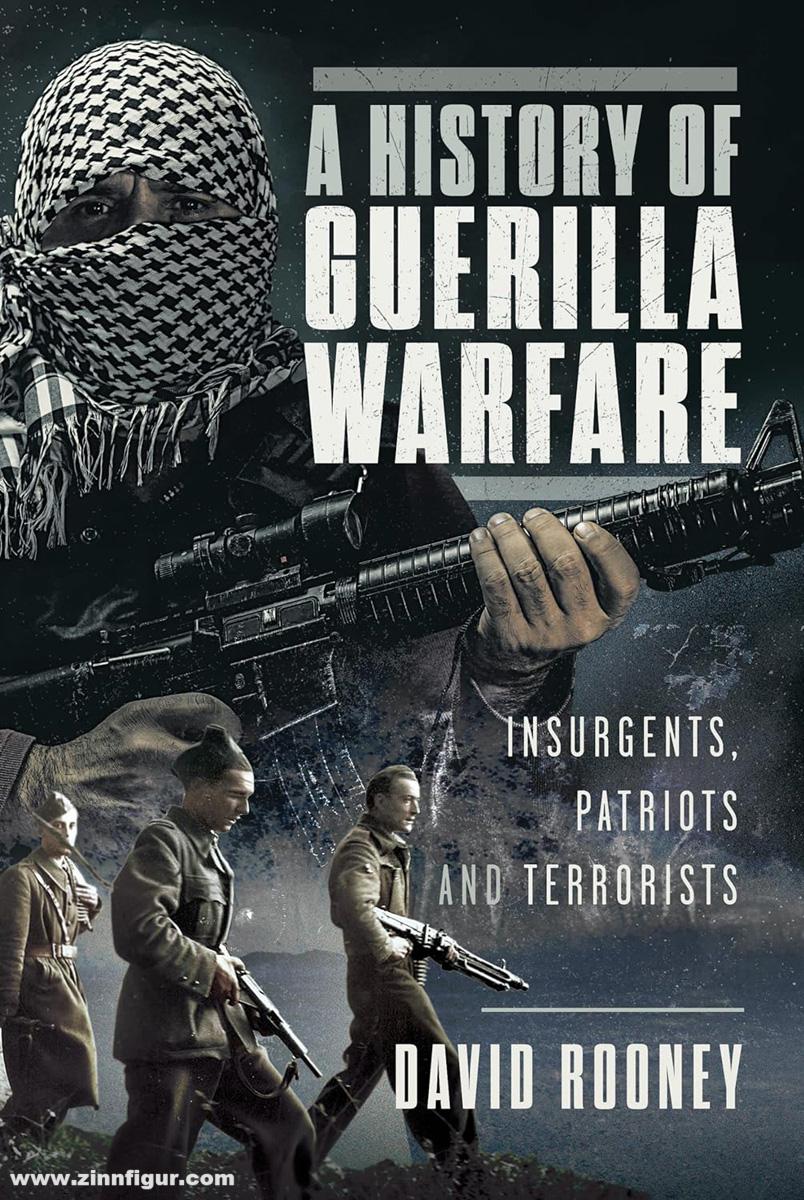 Pen & Sword Books Rooney, David: A History of Guerilla Warfare. Insurgents, Patriots and Terrorists