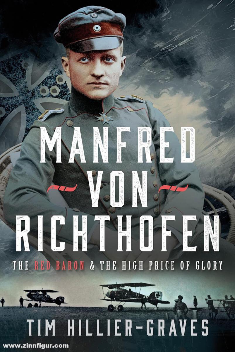 Pen & Sword Books Hillier-Graves, Tim: Manfred von Richthofen. The Red Baron & the High Price of Glory