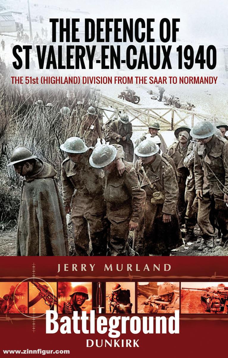 Pen & Sword Books Murland, Jerry: The Defence of St Valery-en-Caux 1940. The 51st (Highland) Division from Saar to Normandy