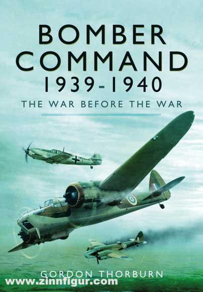 Pen & Sword Books Thorburn, Gordon: Bomber Command 1939-1940. The War before the War