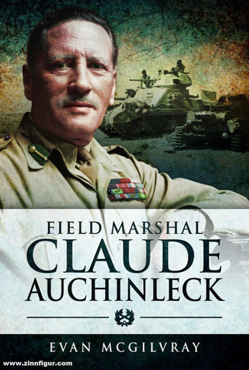 Pen & Sword Books McGilvray, Evan: Field Marshal Claude Auchinleck