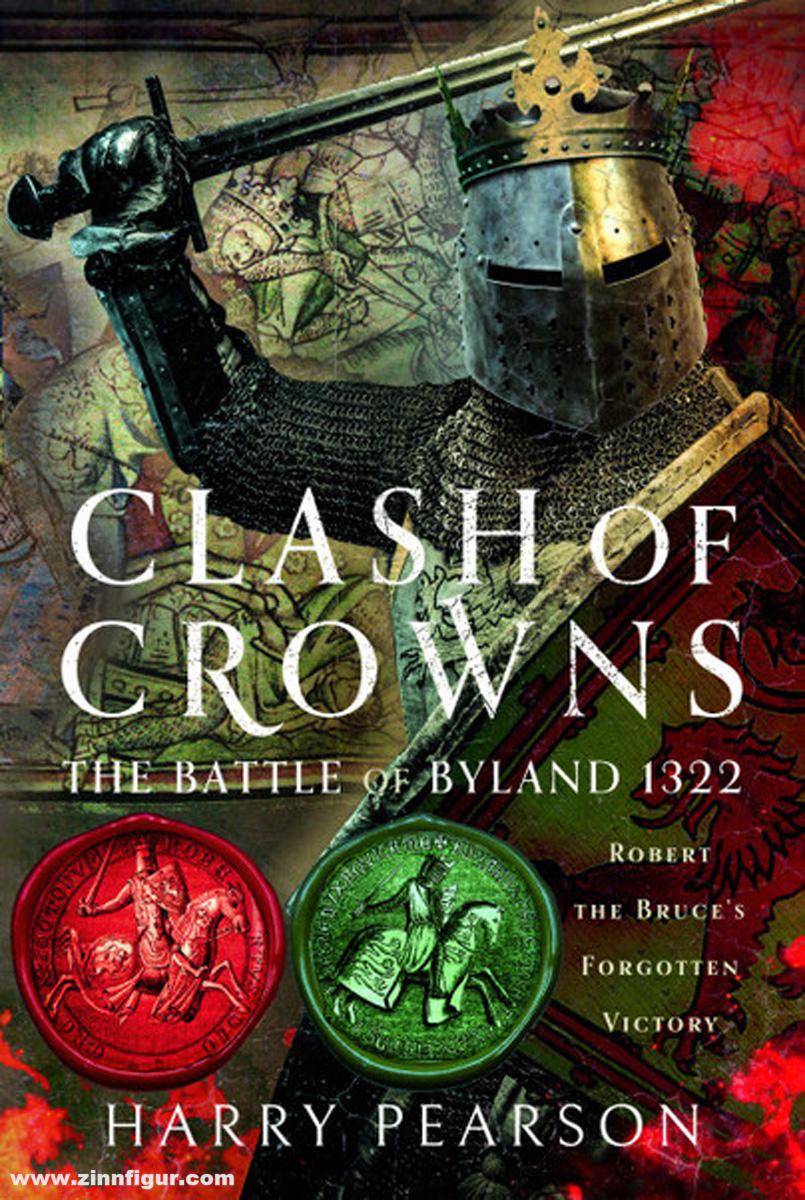 Pen & Sword Books Pearson, Harry: Clash of Crowns. The Battle of Byland 1322: Robert the Bruce’s Forgotten Victory
