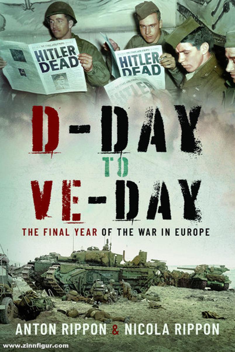 Pen & Sword Books Rippon, Anton / Rippon, Nicola: D-Day to VE Day. The Final Year of the War in Europe