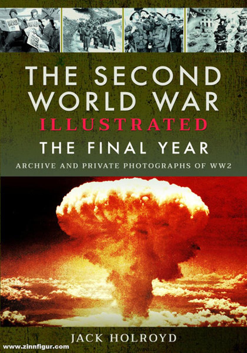 Pen & Sword Books Holroyd, Jack: The Second World War Illustrated. The Final Year
