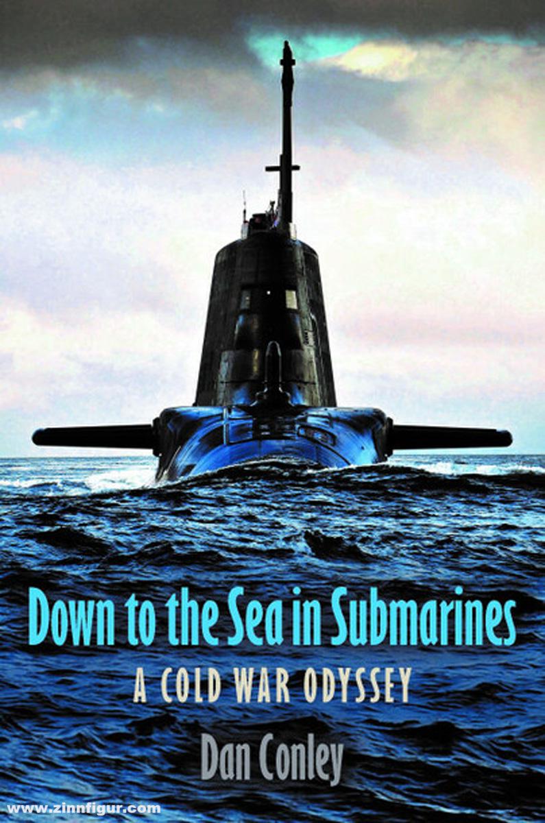 Pen & Sword Books Conley, Dan: Down to the Sea in Submarines. A Cold War Odyssey