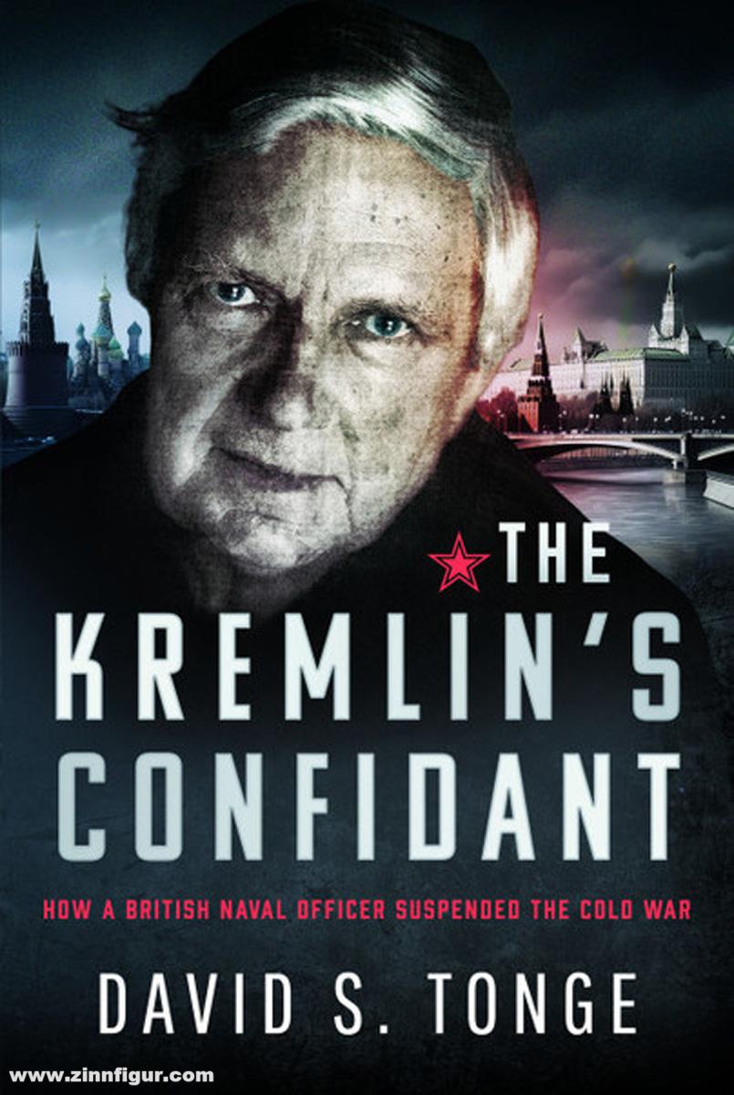 Pen & Sword Books Tonge, David S.: The Kremlin's Confidant. How a British Naval Officer Suspended the Cold War