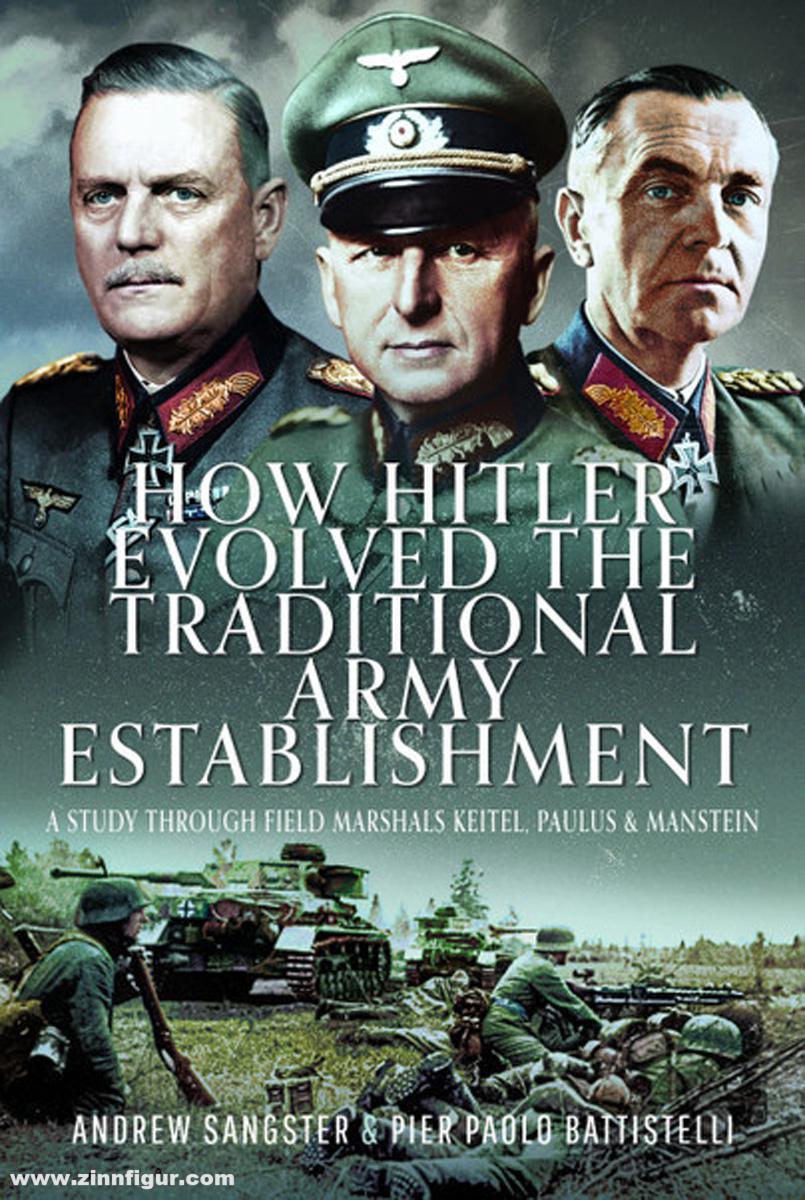 Pen & Sword Books Battistelli, Dr. Pier Paolo / Sangster, Andrew: How Hitler Evolved the Traditional Army Establishment. A Study Through Field Marshals Keitel, Paulus and Manstein