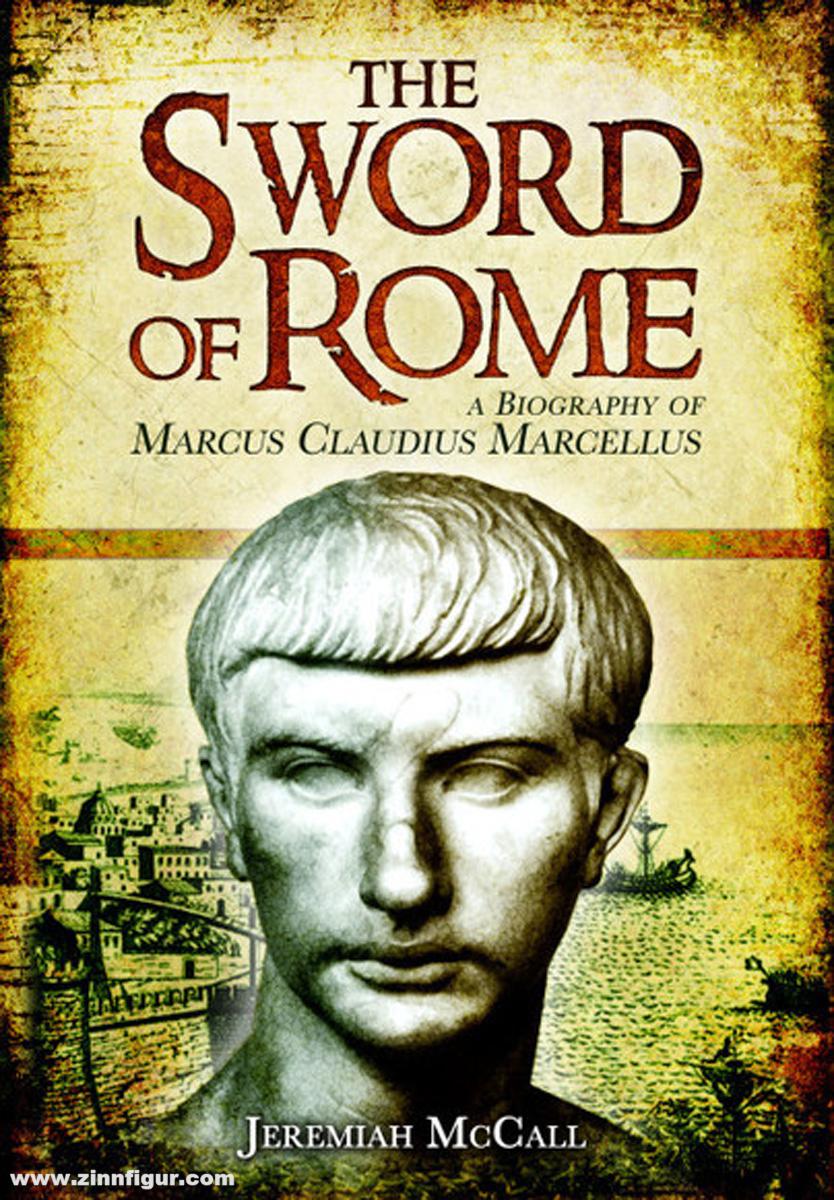 Pen & Sword Books McCall, Jeremiah: The Sword of Rome. Marcus Claudius Marcellus