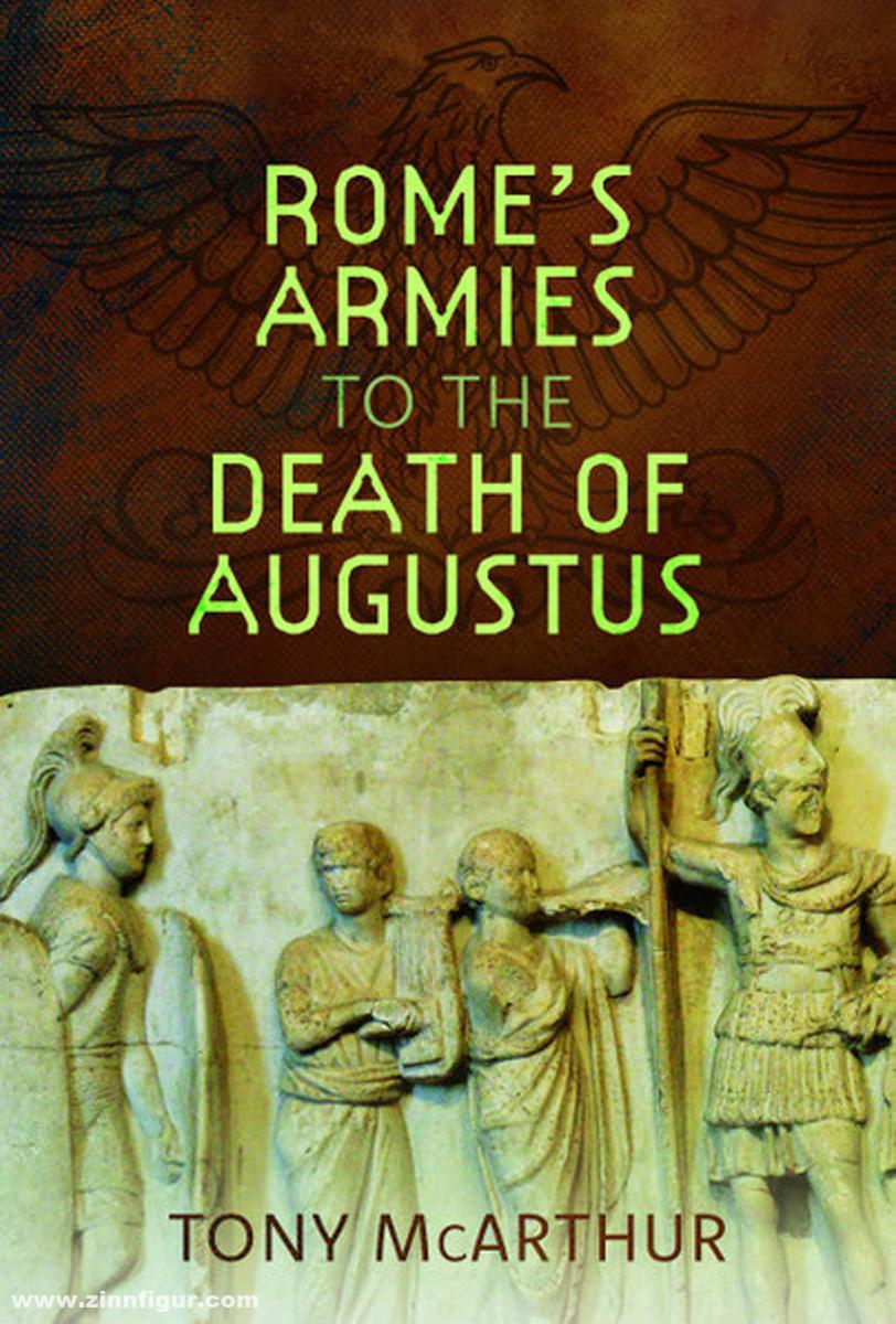 Pen & Sword Books McArthur, Tony: Rome's Armies to the Death of Augustus
