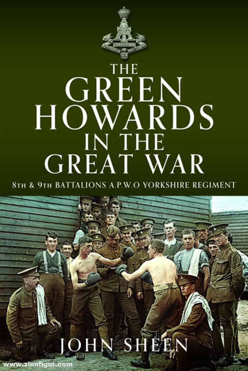 Pen & Sword Books Sheen, John: The Green Howards in the Great War. 8th and 9th Battalions A.P.W.O Yorkshire Regiment