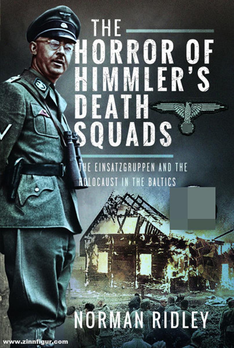 Frontline Books Ridley, Norman: The Horror of Himmler’s Death Squads. The Einsatzgruppen and the Holocaust in the Baltics