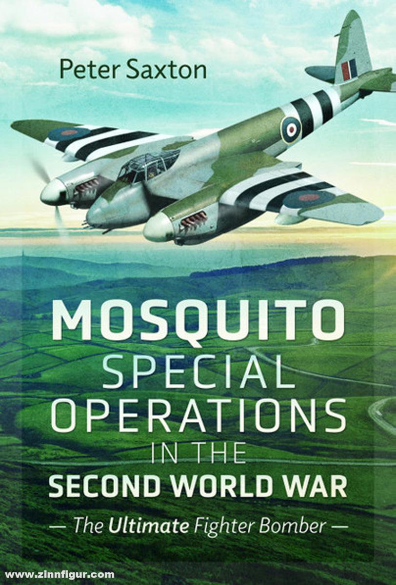 Pen & Sword Books Saxton, Peter: Mosquito Special Operations in the Second World War. The Ultimate Fighter Bomber