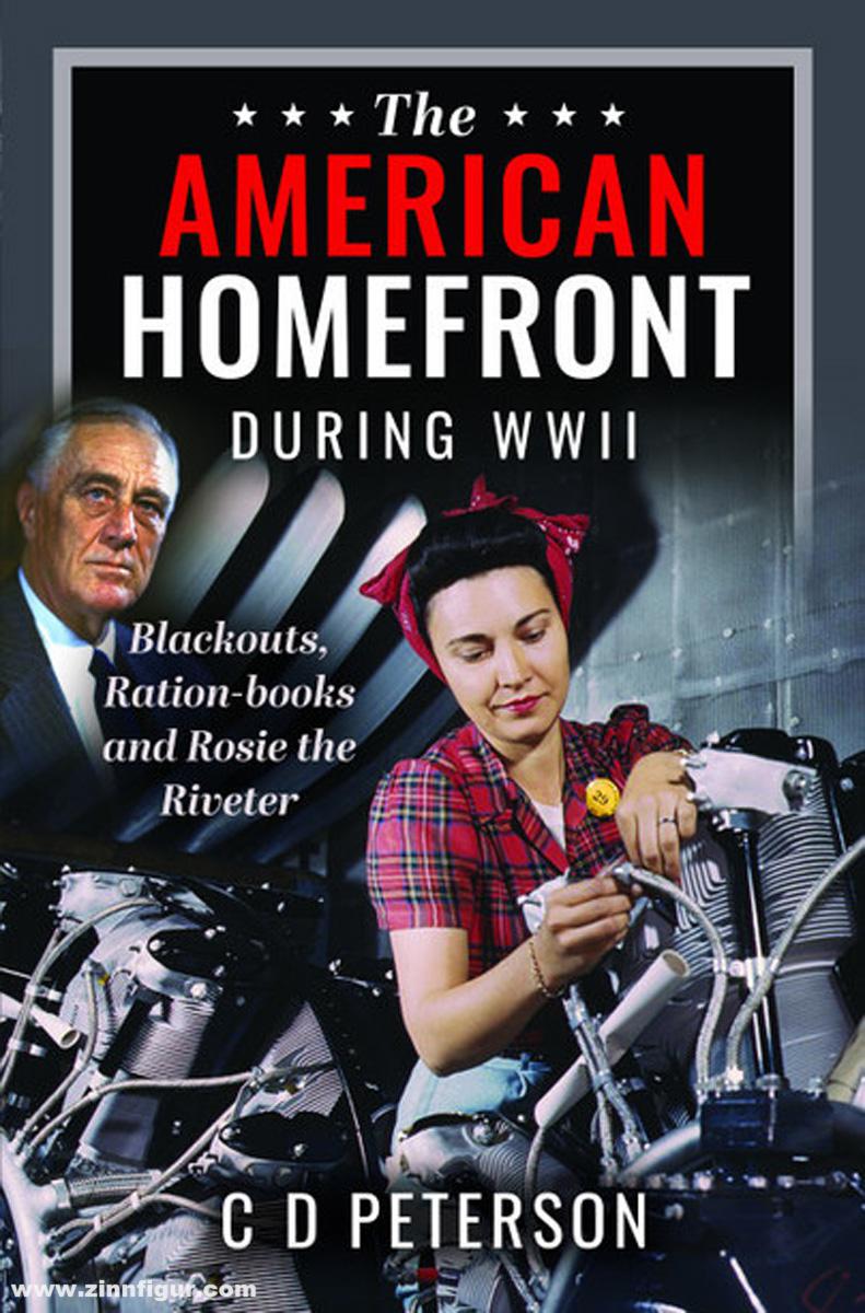 Pen & Sword Books Peterson, C. D.: The American Homefront During WWII. Blackouts, Ration-books and Rosie the Riveter