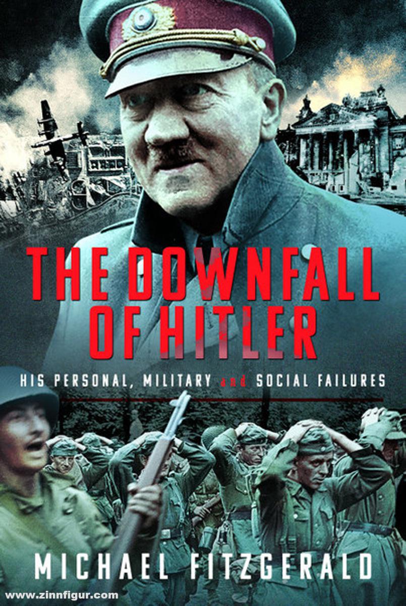 Pen & Sword Books FitzGerald, Michael: The Downfall of Hitler. His Personal, Military and Social Failures