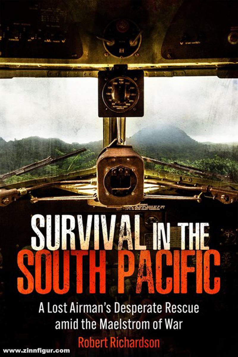 Casemate Publishing Richardson, Robert: Survival in the South Pacific. A Lost Airman’s Desperate Rescue amid the Maelstrom of War