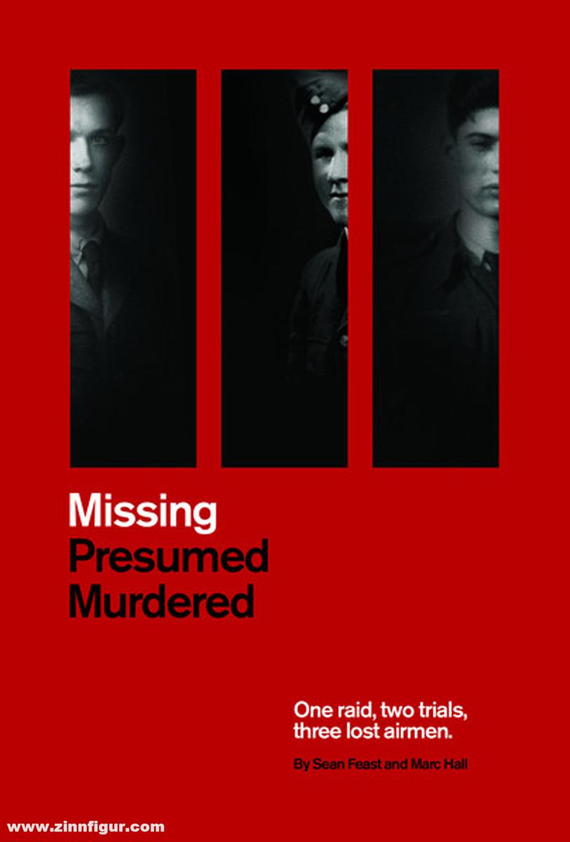 Pen & Sword Books Feast, Sean / Hall, Marc: Missing Presumed Murdered. One raid, two trials, three lost airmen