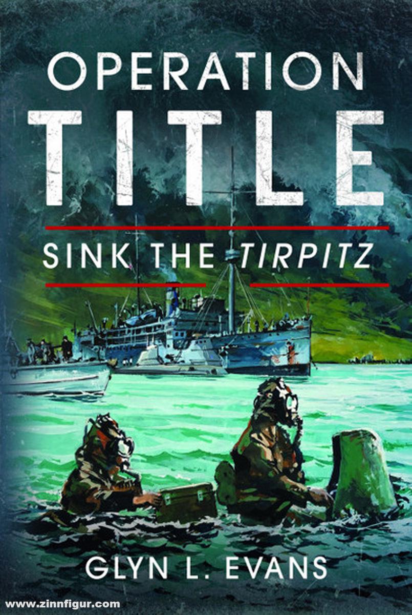 Pen & Sword Books Evans, Glyn L.: Operation Title. Sink the Tirpitz