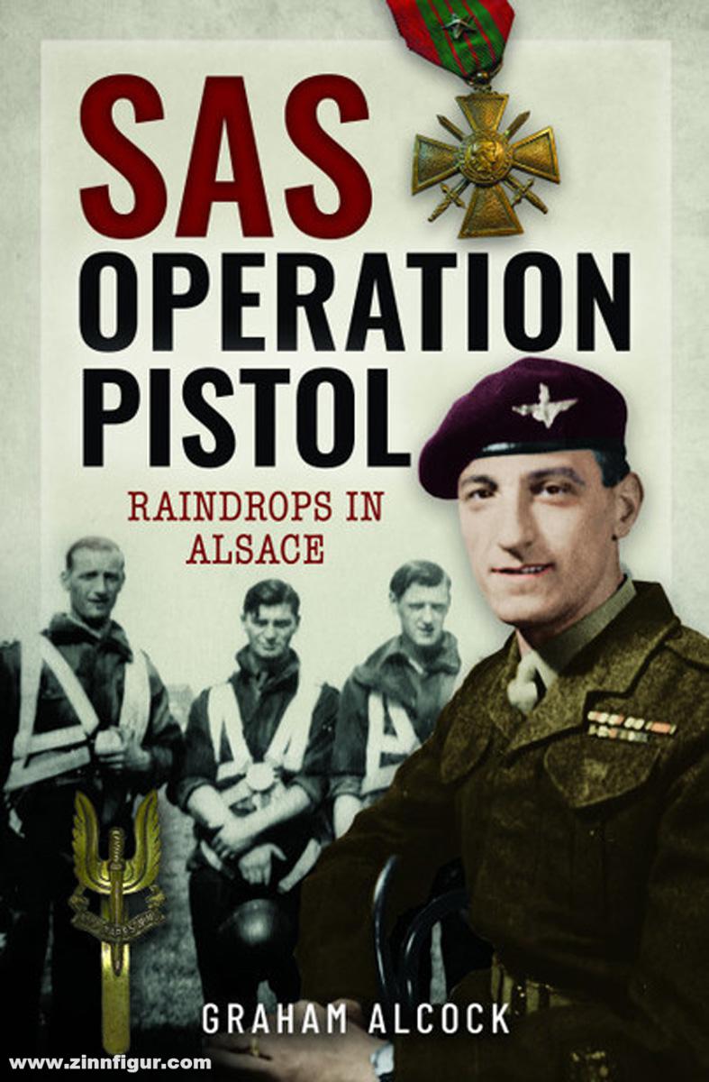 Pen & Sword Books Alcock, Graham: SAS Operation Pistol. Raindrops in Alsace