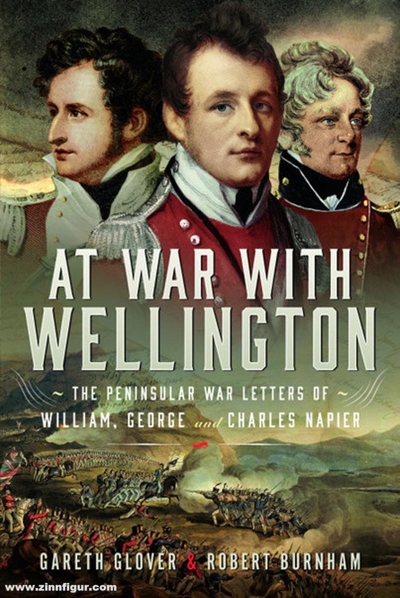 Frontline Books Burnham, Robert / Glover, Gareth: At War With Wellington. The Peninsular War Letters of William, George and Charles Napier