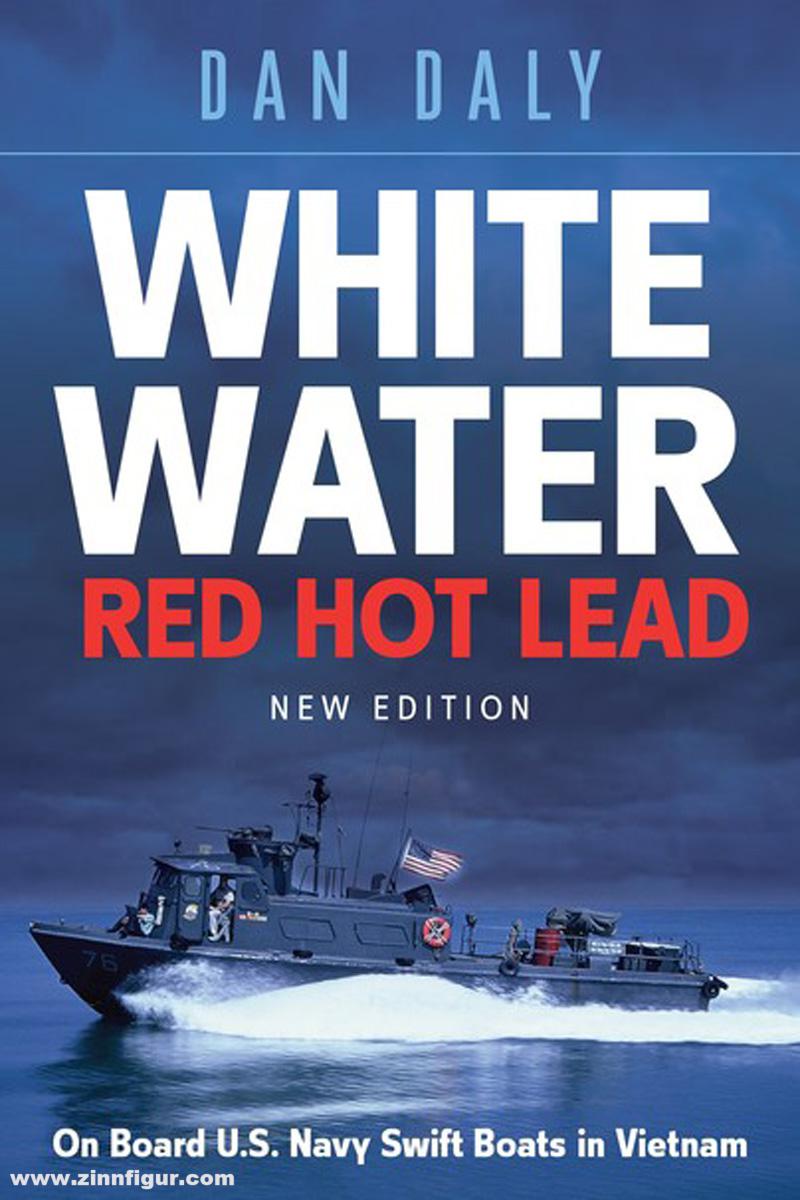 Casemate Publishing Daly, Dan: White Water Red Hot Lead. On Board U.S. Navy Swift Boats in Vietnam