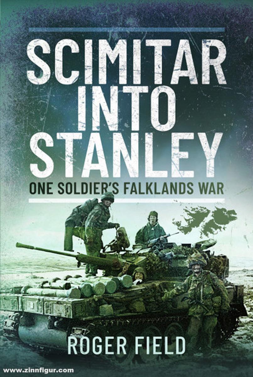 Pen & Sword Books Field, Roger: Scimitar into Stanley. One Soldier’s Falklands War