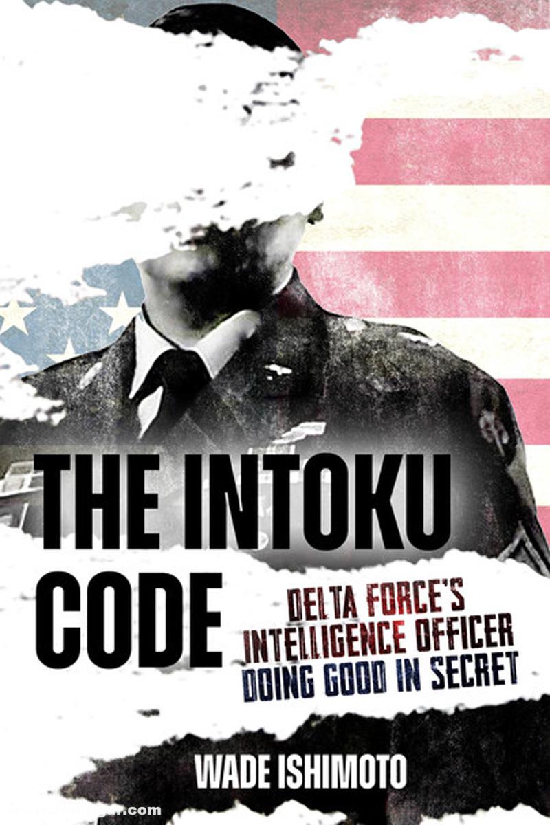Casemate Publishing Ishimoto, Wade: The Intoku Code. Delta Force's Intelligence Officer Doing Good in Secret