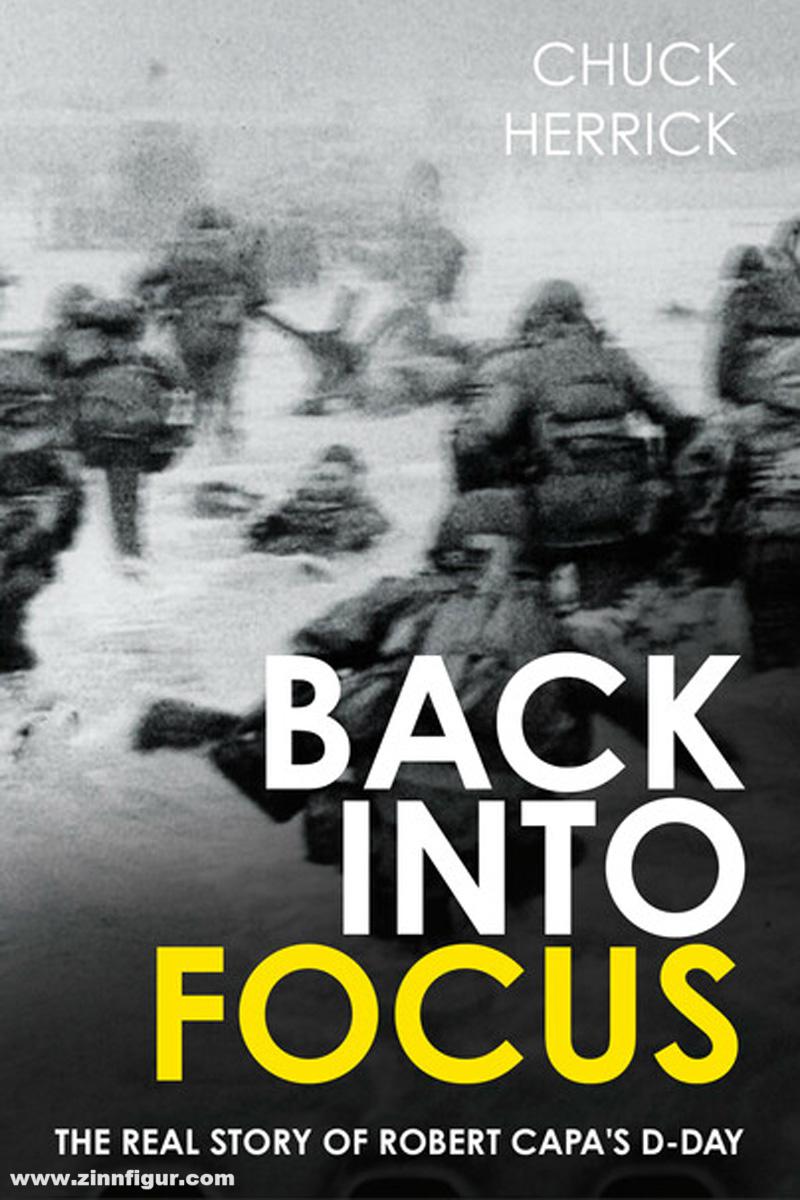 Casemate Publishing Herrick, Chuck: Back into Focus. The Real Story of Robert Capa's D-Day