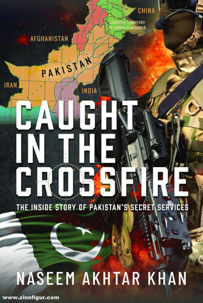 Pen & Sword Books Khan, Naseem Akhtar: Caught in the Crossfire. The Inside Story of Pakistan’s Secret Services