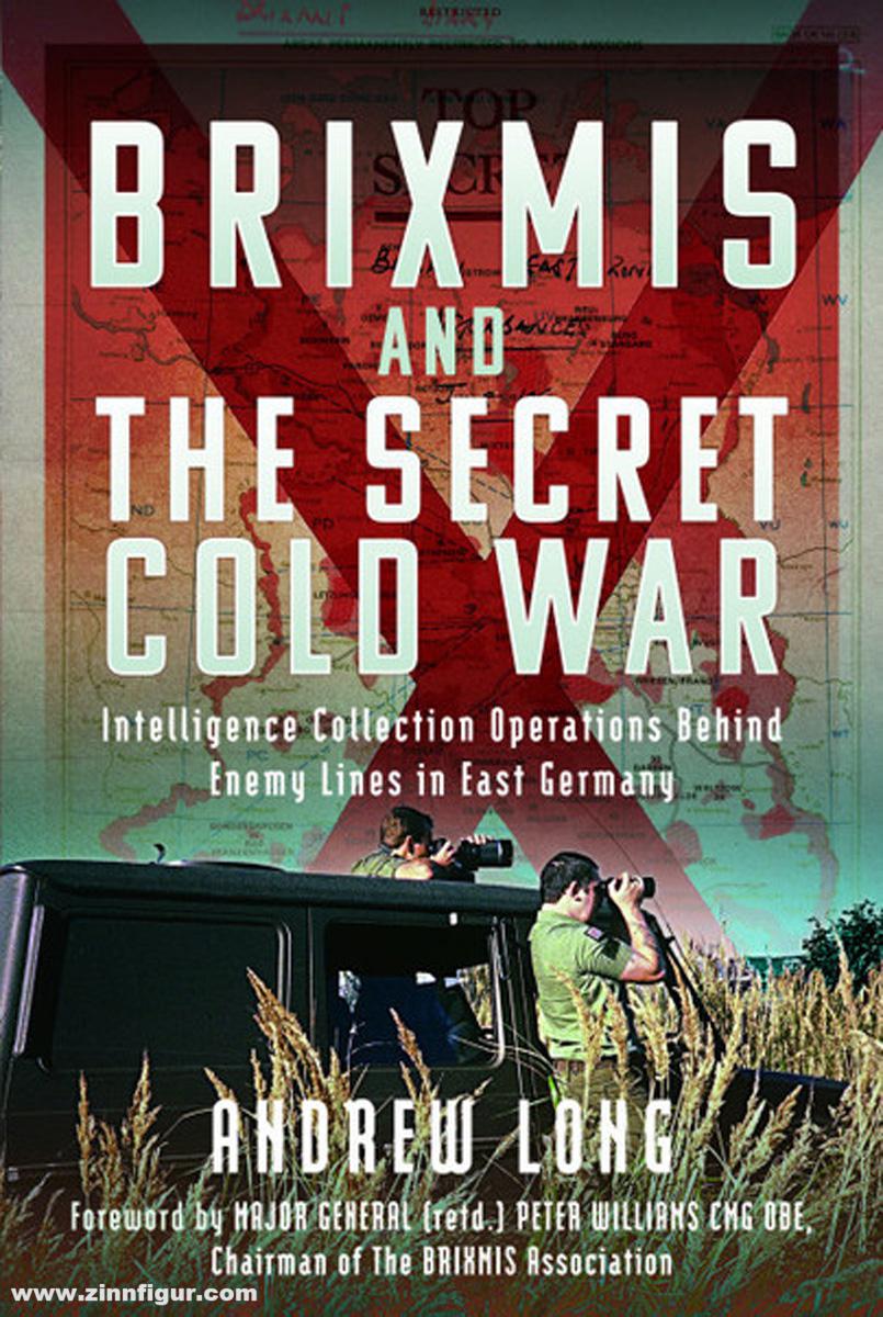Pen & Sword Books Long, Andrew: BRIXMIS and the Secret Cold War. Intelligence Collecting Operations Behind Enemy Lines in East Germany