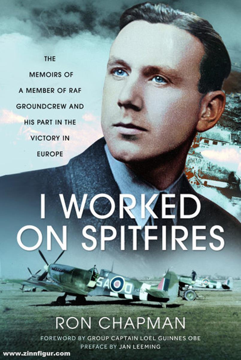 Pen & Sword Books Chapman, Ronald L.: I Worked on Spitfires. The Memoirs of a Member of RAF Groundcrew and his Part in the Victory in Europe