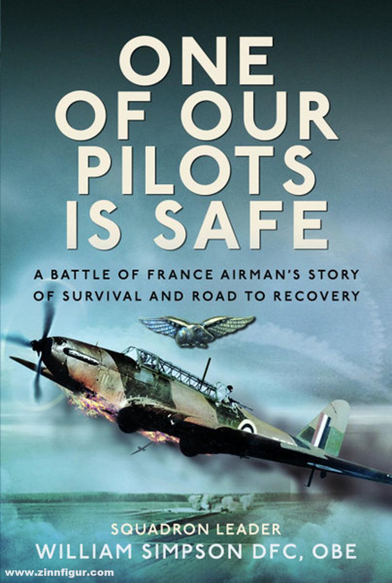 Simpson, William: One of Our Pilots is Safe. A Battle of France Airman’s Story of Survival and Road to Recovery