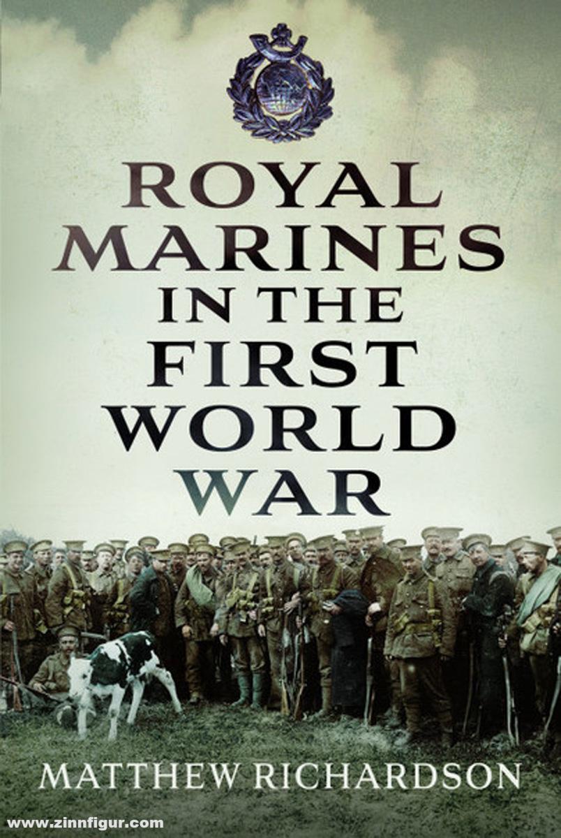 Pen & Sword Books Richardson, Matthew: Royal Marines in the First World War. By Sea, By Land, By Air
